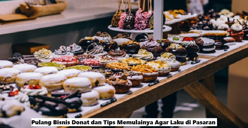 Peluang Bisnis Donat dan Tips Memulainya Agar Laku di Pasaran