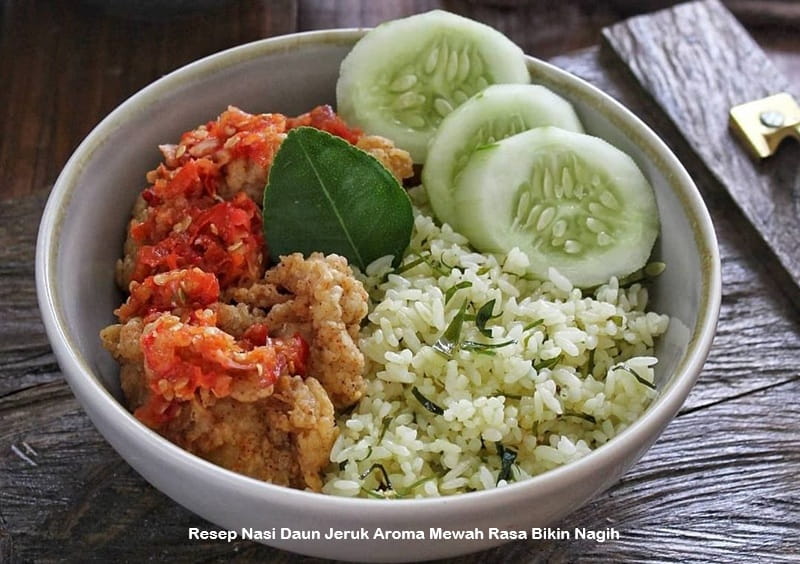 Resep Nasi Daun Jeruk Aroma Mewah Rasa Bikin Nagih