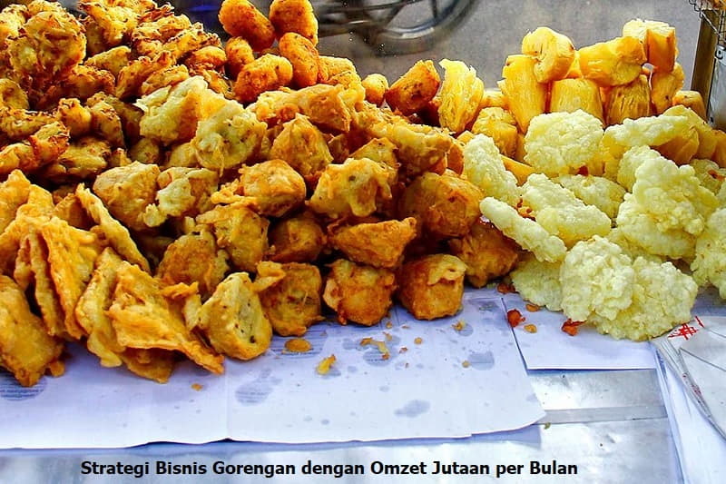 Strategi Bisnis Gorengan dengan Omzet Jutaan per Bulan